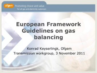 European Framework  Guidelines on gas  balancing  Konrad Keyserlingk, Ofgem  Transmission