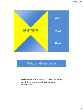 What is  Governance Governance is &quot;the process of decision-making  and the process by which