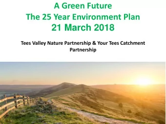 The 25 Year Environment Plan  21 March 2018  Tees Valley Nature Partnership &amp; Your Tees