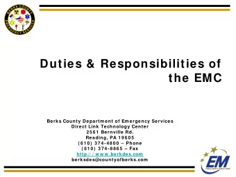 Duties &amp; Responsibilities of  the EMC  Berks County Departm ent of Em ergency Services  Direct
