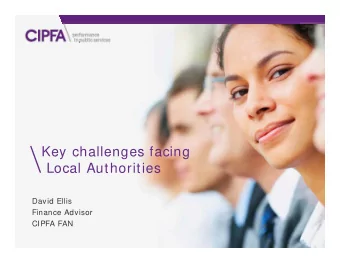 Key challenges facing  Local Authorities  David Ellis  Finance Advisor  CIPFA FAN  www.cipfa.org