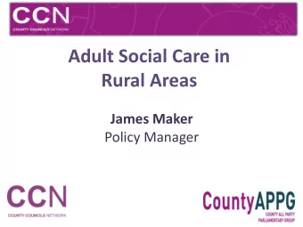 Rural Areas  James Maker  Policy Manager What we represent.. What we do  27 County  Councils