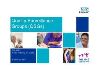 Quality Surveillance  Groups (QSGs)  Sally Allum  Director of Nursing and Quality  29 November 2013
