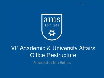 VP Academic &amp; University Affairs  Office Restructure  Presented by Max Holmes  Background