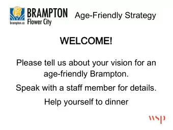 WE  WELC  LCOM  OME!  E!  Please tell us about your vision for an  age-friendly Brampton.  Speak