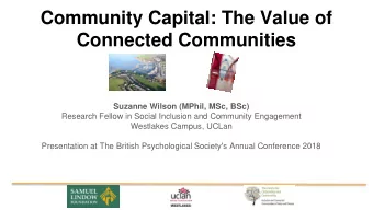 Community Capital: The Value of  Connected Communities  Suzanne Wilson (MPhil, MSc, BSc)  Research