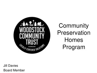 Preservation  Homes  Program  Jill Davies  Board Member  Woodstock Community Trust is a non-