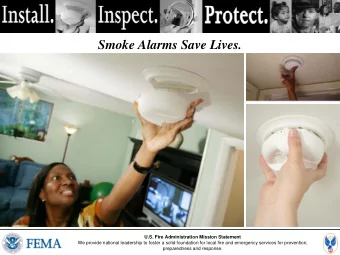 Smoke Alarms Save Lives.  U.S. Fire Administration Mission Statement  We provide national