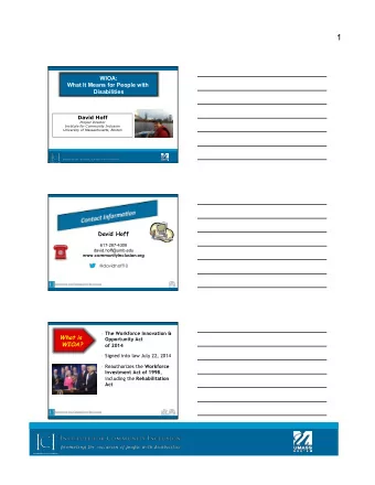 1  WIOA:  What It Means for People with  Disabilities  David Hoff  Project Director  Institute for