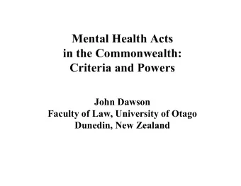 Mental Health Acts  in the Commonwealth:  Criteria and Powers  John Dawson  Faculty of Law,