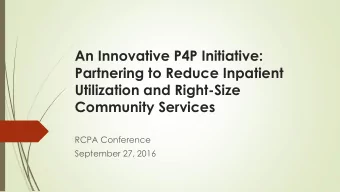 Partnering to Reduce Inpatient  Utilization and Right-Size  Community Services  RCPA Conference