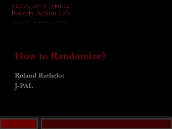 How to Randomize?  Roland Rathelot  J-PAL  Course Overview  1. What is Evaluation?  2. Outcomes,