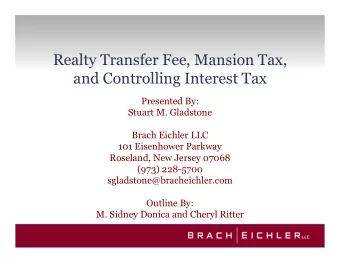 Realty Transfer Fee, Mansion Tax,  and Controlling Interest Tax  Presented By:  Stuart M. Gladstone