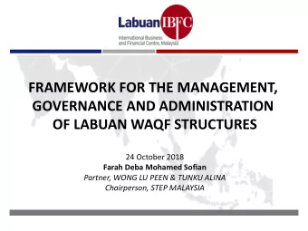 FRAMEWORK FOR THE MANAGEMENT,  GOVERNANCE AND ADMINISTRATION  OF LABUAN WAQF STRUCTURES  24 October