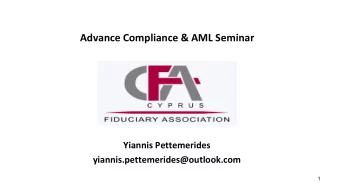 Advance Compliance &amp; AML Seminar  Yiannis Pettemerides  yiannis.pettemerides@outlook.com  1
