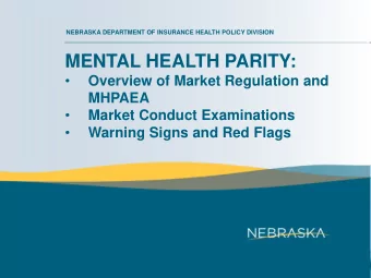 MENTAL HEALTH PARITY:    Overview of Market Regulation and  MHPAEA    Market Conduct