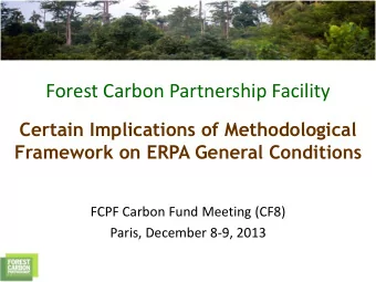 Forest Carbon Partnership Facility  Certain Implications of Methodological  Framework on ERPA