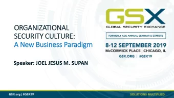 SECURITY CULTURE:  A New Business Paradigm  Speaker: JOEL JESUS M. SUPAN  About the Speaker  JO