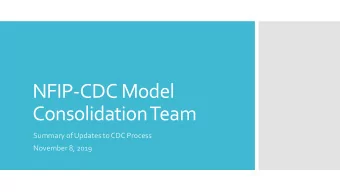 NFIP-CDC Model  Consolidation Team  Summary of Updates to CDC Process  November 8, 2019  Draft
