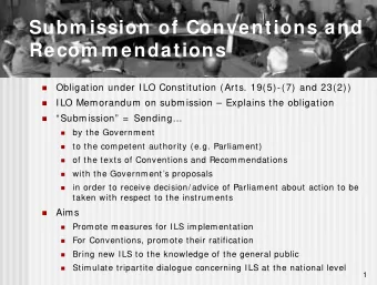 Subm ission of Conventions and  Recom m endations  Obligation under ILO Constitution (Arts.