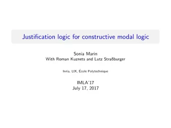 Justification logic for constructive modal logic  Sonia Marin  With Roman Kuznets and Lutz