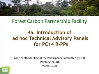 Forest Carbon Partnership Facility  4a. Introduction of  ad hoc Technical Advisory Panels  for PC14