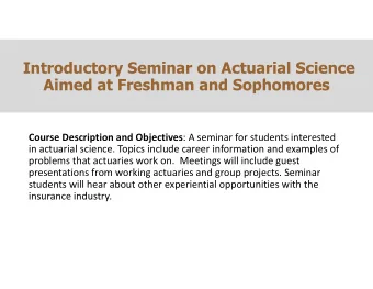 Introductory Seminar on Actuarial Science  Aimed at Freshman and Sophomores Course Description and