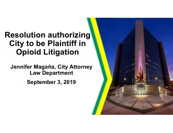 Resolution authorizing  City to be Plaintiff in  Opioid Litigation  Jennifer Magaa, City Attorney