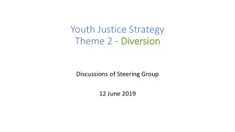 Youth Justice Strategy  Theme 2 - Diversion  Discussions of Steering Group  12 June 2019  In
