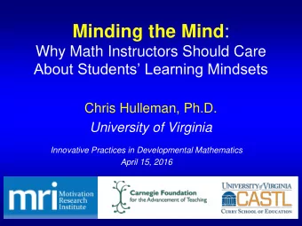 Minding the Mind :  Why Math Instructors Should Care About Students Learning Mindsets  Chris