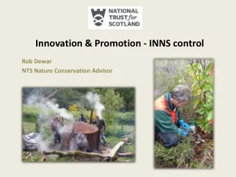 Innovation &amp; Promotion - INNS control  Rob Dewar  NTS Nature Conservation Advisor  Working with