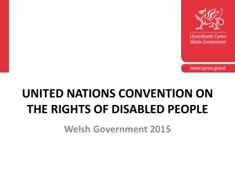 UNITED NATIONS CONVENTION ON  THE RIGHTS OF DISABLED PEOPLE  Welsh Government 2015  UNCRPD