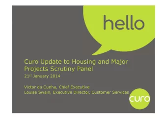 Curo Update to Housing and Major  Projects Scrutiny Panel 21 st January 2014  Victor da Cunha,