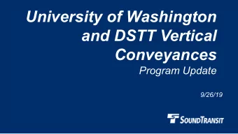University of Washington  and DSTT Vertical  Conveyances  Program Update  9/26/19  What weve