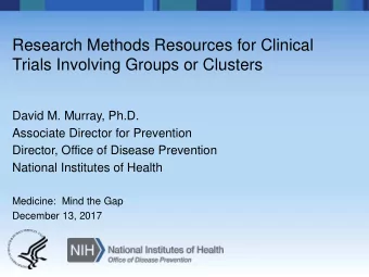 Research Methods Resources for Clinical  Trials Involving Groups or Clusters  David M. Murray,