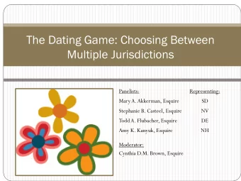 The Dating Game: Choosing Between  Multiple Jurisdictions  Panelists:  Representing:  MaryA.