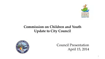 Update to City Council  Council Presentation  April 15, 2014  1  Commission on Children &amp; Youth