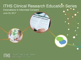 ITHS Clinical Research Education Series  Innovations in Informed Consent  June 20, 2017  Institute