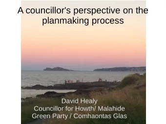 A councillor's perspective on the  planmaking process  David Healy  David Healy  Councillor for