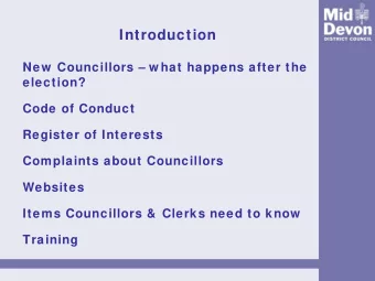 Introduction  New  Councillors  w hat happens after the  election?  Code of Conduct  Register of