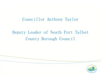 Councillor Anthony Taylor  Deputy Leader of Neath Port Talbot  County Borough Council  History of