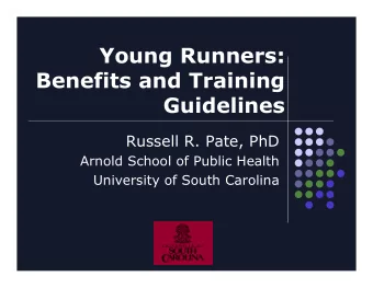 Young Runners:  Benefits and Training  Guidelines  Russell R. Pate, PhD  Arnold School of Public