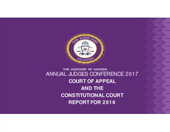 ANNUAL JUDGES CONFERENCE 2017  COURT OF APPEAL  AND THE  CONSTITUTIONAL COURT  REPORT FOR 2016  1