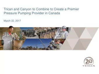 Trican and Canyon to Combine to Create a Premier  Pressure Pumping Provider in Canada  March 22,