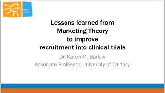 recruitment into clinical trials  Dr. Karen M. Barlow  Associate Professor, University of Calgary
