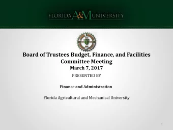 Board of Trustees Budget, Finance, and Facilities  Committee Meeting  March 7, 2017  PRESENTED BY
