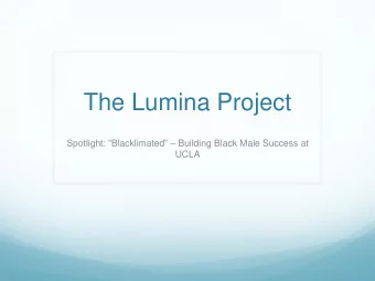 The Lumina Project Spotlight:  Blacklimated   Building Black Male Success at  UCLA  In the