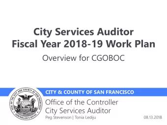 City Services Auditor  Fiscal Year 2018-19 Work Plan  Overview for CGOBOC  CITY &amp; COUNTY OF SAN