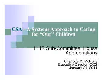 CSA  A Systems Approach to Caring  for Our Children  HHR Sub-Committee, House