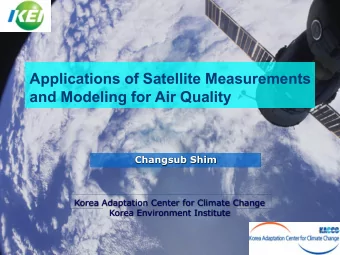 Applications of Satellite Measurements  and Modeling for Air Quality  Changsub Shim  Korea